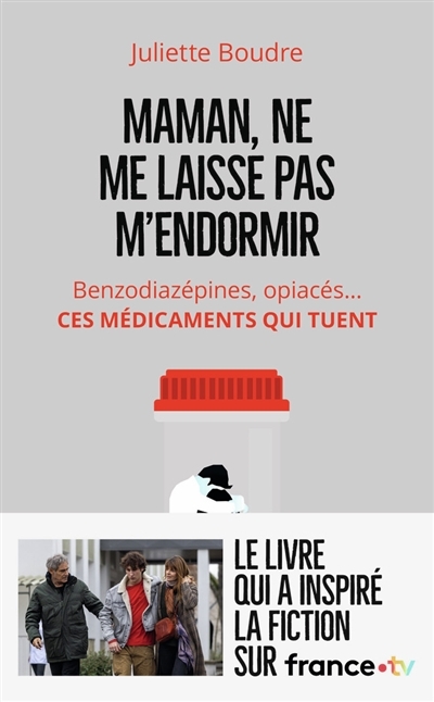 Maman, ne me laisse pas m'endormir - Benzodiazépines, opiacés... Ces médicaments qui tuent (Poche)