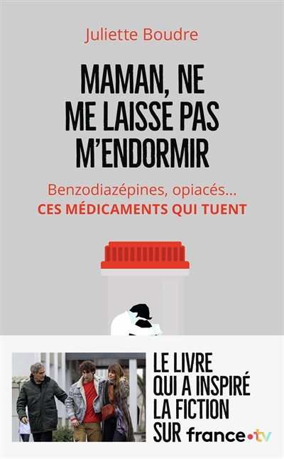 Maman, ne me laisse pas m'endormir - Benzodiazépines, opiacés... Ces médicaments qui tuent (Poche)