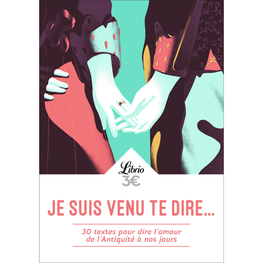 Je suis venu te dire... - 30 textes pour dire l'amour de l'Antiquité à nos jours (Poche)