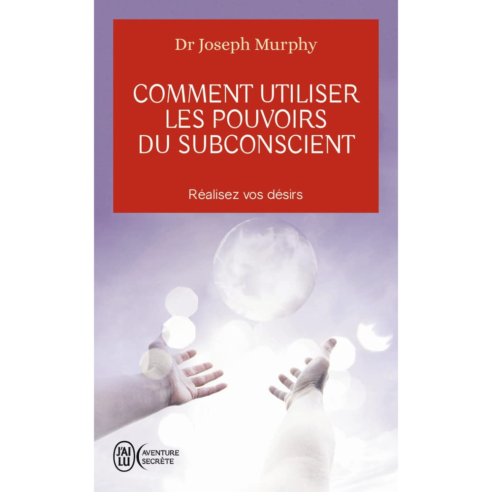 Comment utiliser les pouvoirs du subconscient - REALISEZ VOS DESIRS (Poche)