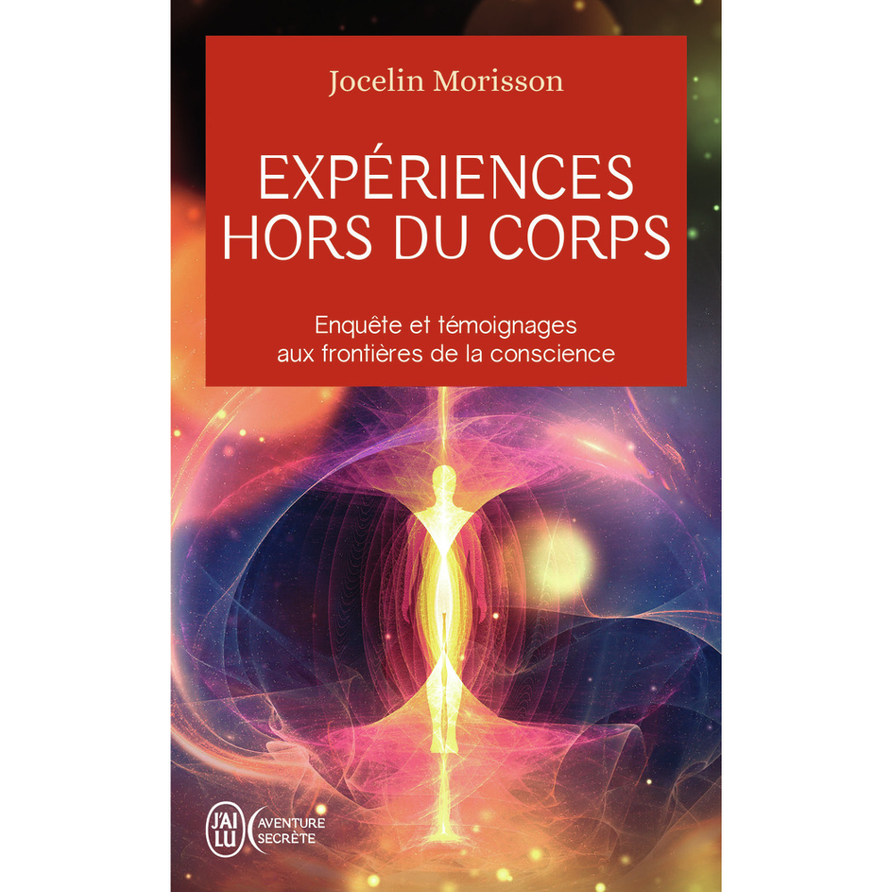Expériences hors du corps - Enquête et témoignages aux frontières de la conscience (Poche)