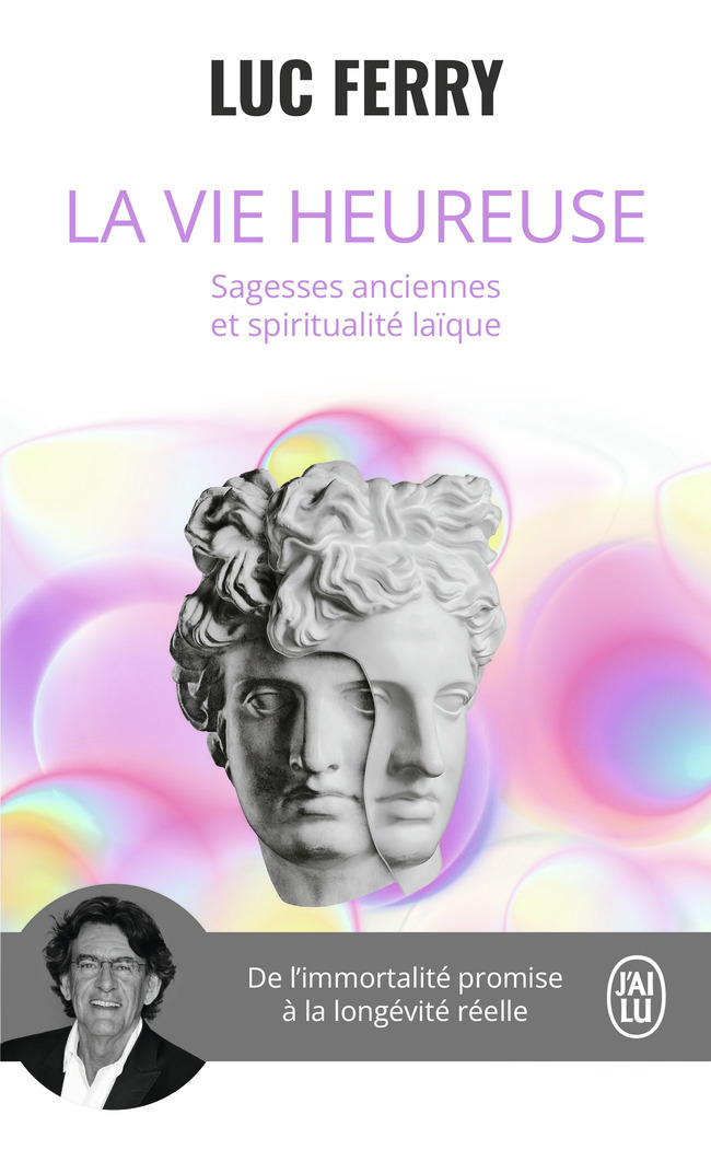 La vie heureuse - Sagesses anciennes et spiritualité laïque (Poche)