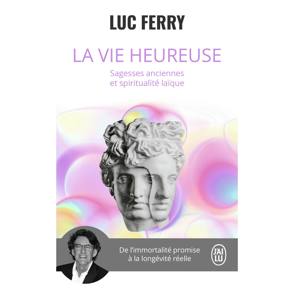 La vie heureuse - Sagesses anciennes et spiritualité laïque (Poche)