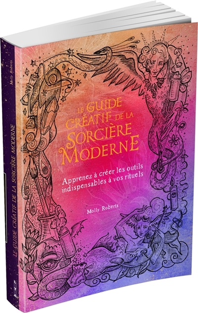 Le Guide créatif de la sorcière moderne - Apprenez à créer les outils indispensables à vos rituels (