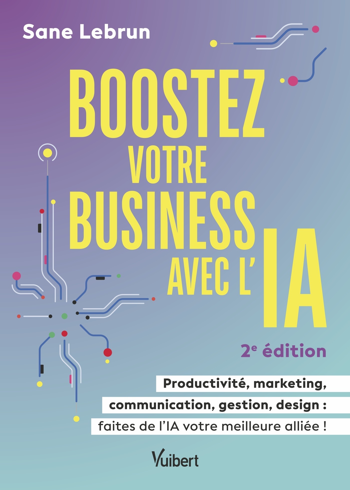 Boostez votre business avec l’Intelligence Artificielle - Productivité, marketing, communication, gestion, design : faites de l’IA votre meilleure al