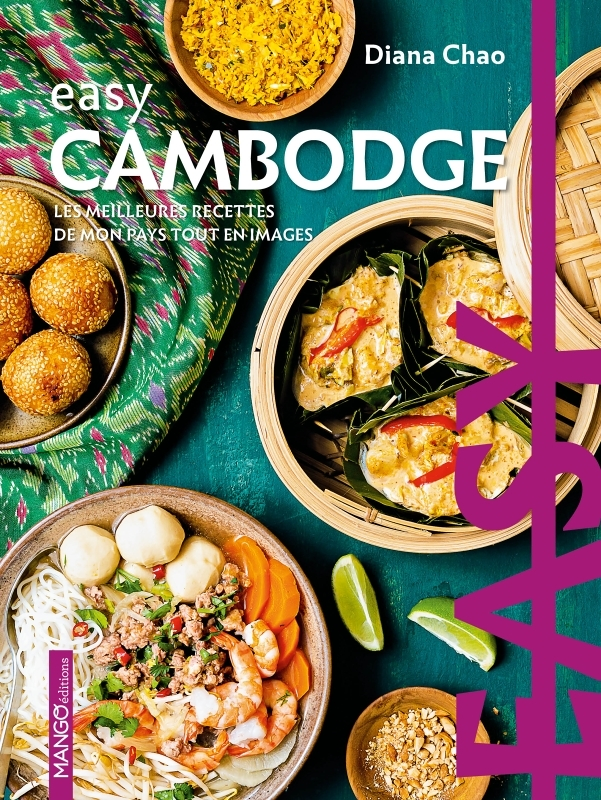 Easy Cambodge. Les meilleures recettes de mon pays tout en images - Les meilleures recettes de mon p