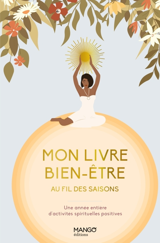 Mon livre bien-être au fil des saisons. Une année entière d'activités spirituelles positives - Une a