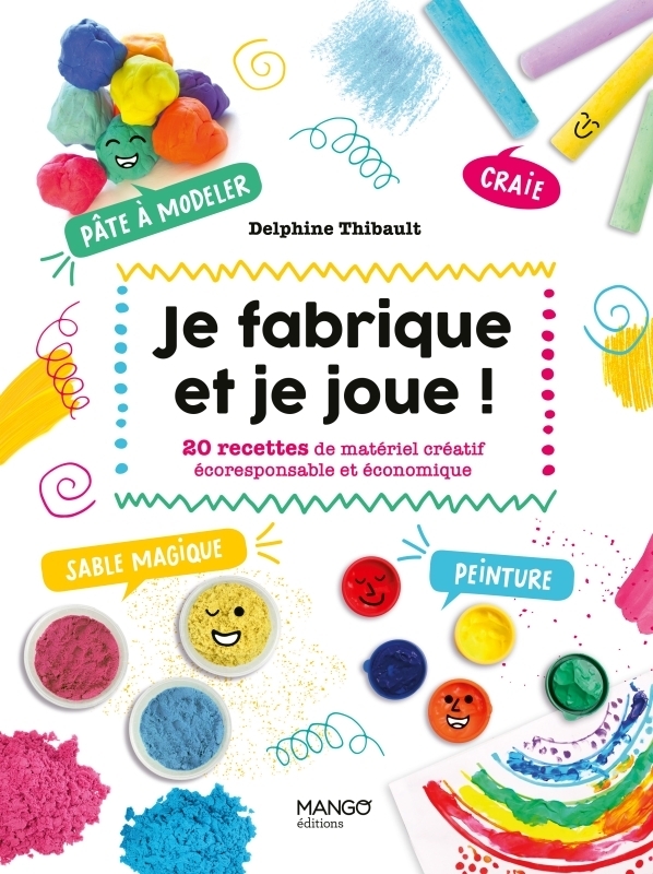 Je fabrique et je joue ! - 20 recettes de matériel créatif écoresponsable et économique. Sables magiques, peintures, craies, pâte à modeler ... (Broc