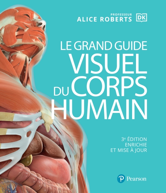 Le Grand Guide Visuel du Corps Humain 3e édition. enrichie et mise à jour - enrichie et mise à jour