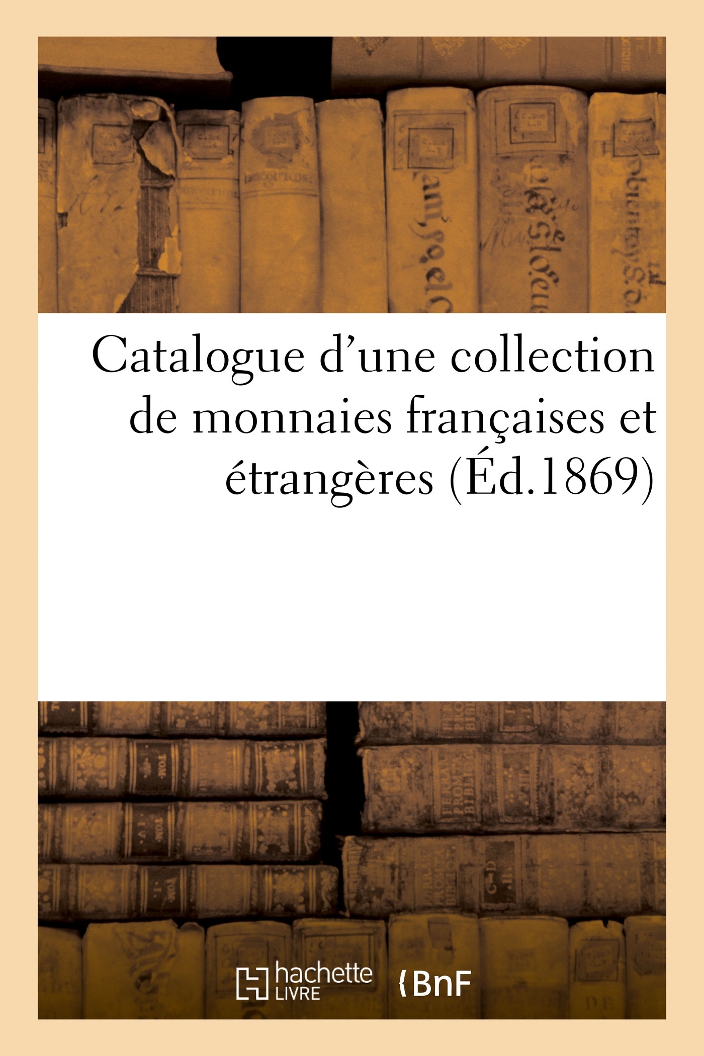 Catalogue d'une collection de monnaies françaises et étrangères (Broché)