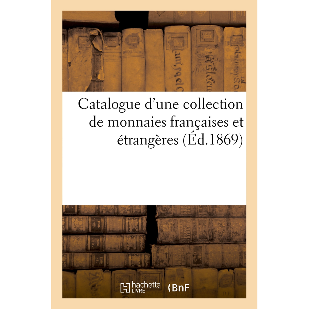 Catalogue d'une collection de monnaies françaises et étrangères (Broché)