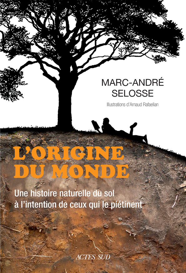 L'origine du monde - Une histoire naturelle du sol à l'intention de ceux qui le piétinent (Broché)