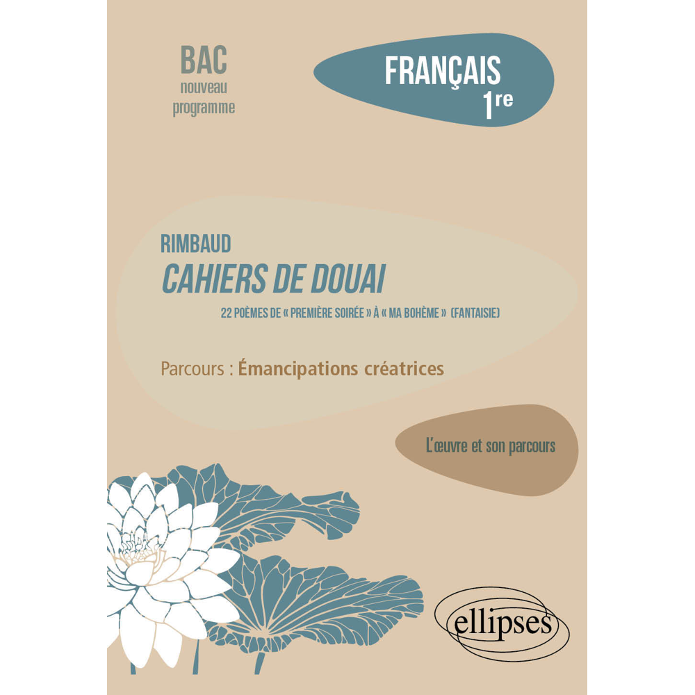 Français. Première. L'œuvre et son parcours. Rimbaud - Cahiers de Douai, 22 poèmes, de « Première so