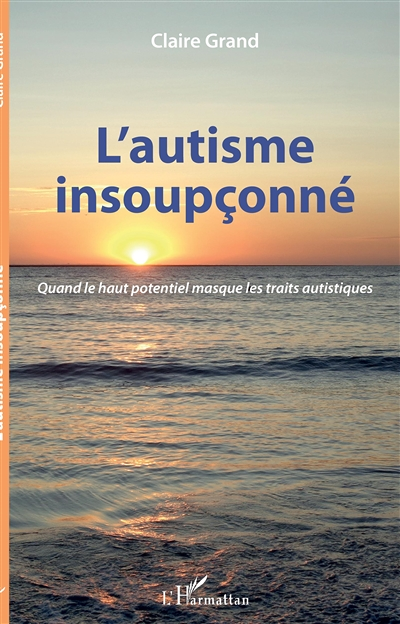 L'autisme insoupçonné - Quand le haut potentiel masque les traits autistiques (Broché)