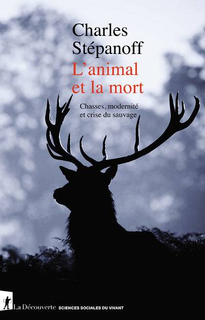 L'animal et la mort - Chasses, modernité et crise du sauvage (Broché)