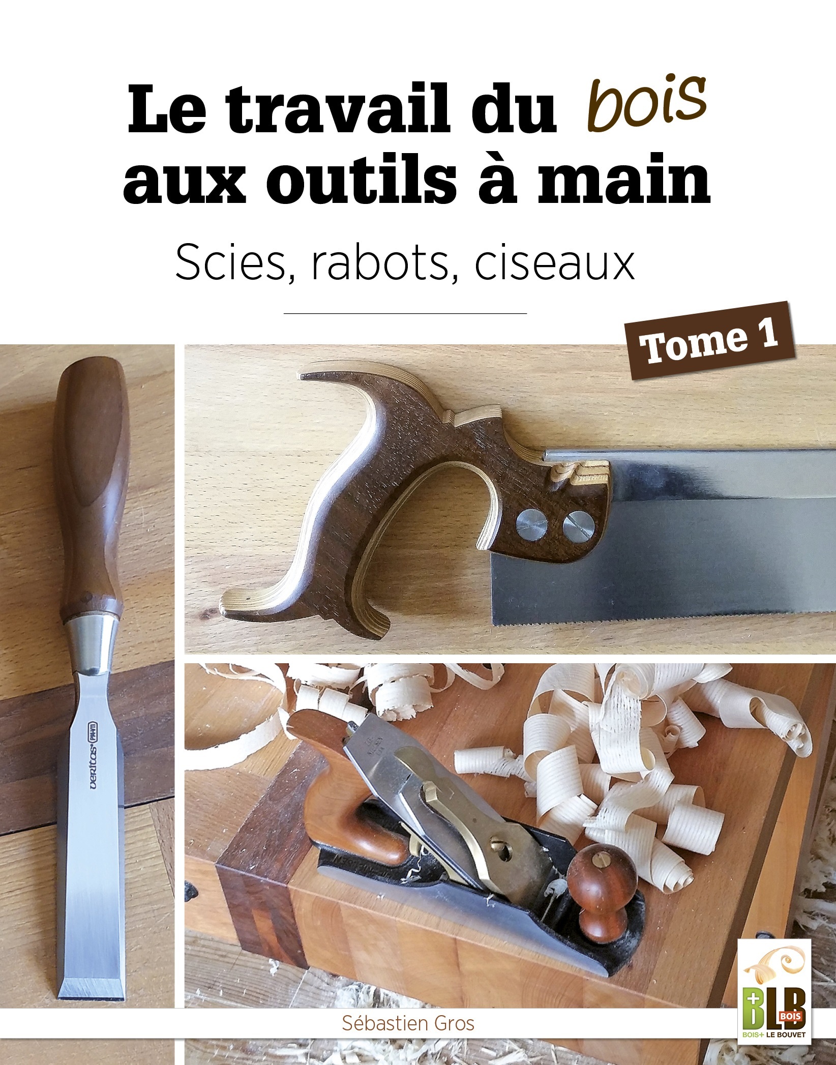 Le travail du bois aux outils à main - Tome 1 : scies, rabots, ciseaux (Broché)