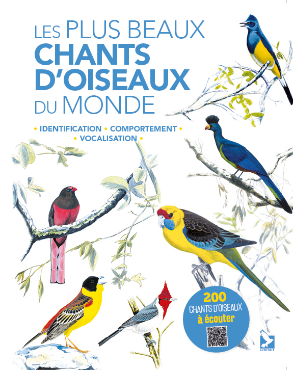 Les Plus Beaux Chants D'Oiseaux Du Monde: Identification, Comportement, Vocalisation