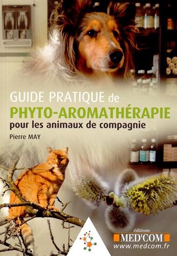 GUIDE PRATIQUE DE PHYTO-AROMATHERAPIE POUR LES ANIMAUX DE COMPAGNIE (Relié)