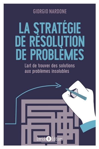 La stratégie de résolution de problèmes - L'art de trouver des solutions aux problèmes insolubles (B