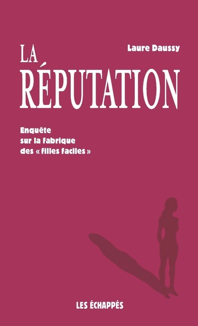 La réputation - Enquête sur la fabrique des filles faciles (Broché)