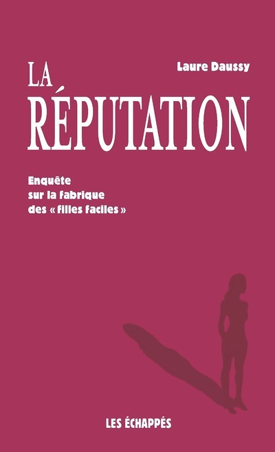 La réputation - Enquête sur la fabrique des filles faciles (Broché)