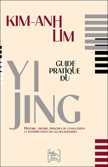 Guide pratique du Yi Jing - Histoire, théorie, principes de consultation et interprétation des 64 he