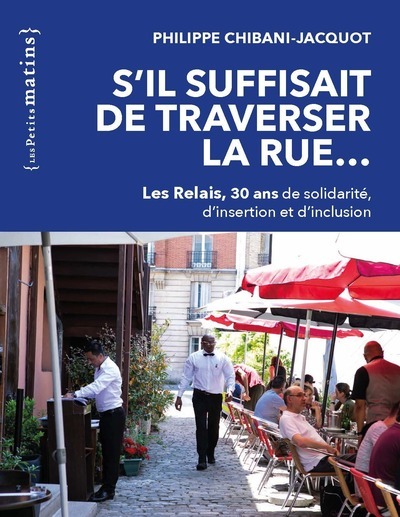 S'il suffisait de traverser la rue... - Les Relais, 30 ans de solidarité, d'insertion et d'inclusion