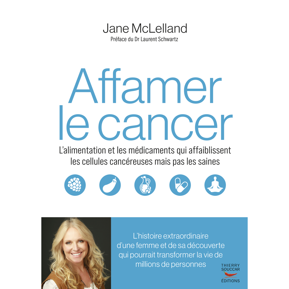 Affamer le cancer - L’alimentation et les médicaments qui affaiblissent les cellules cancéreuses mai