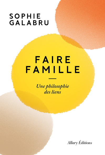 Faire famille - Une philosophie des liens (Broché)