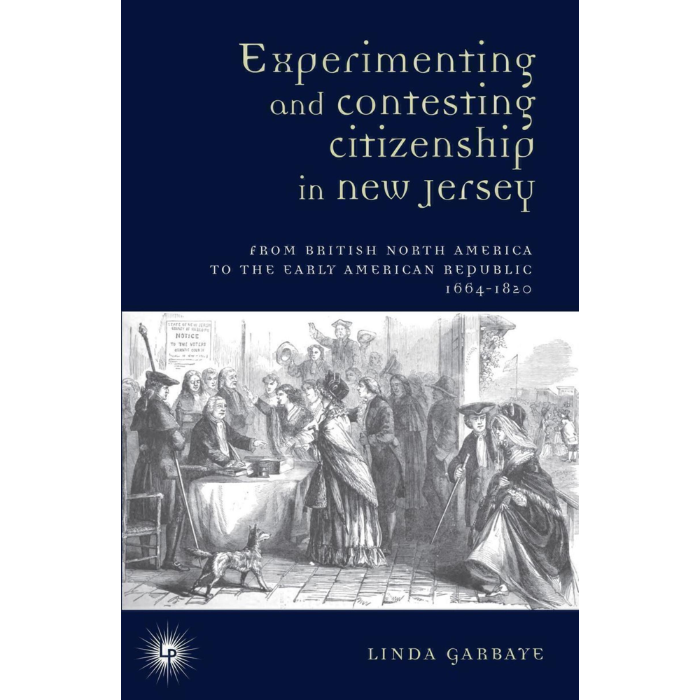 Experimenting and Contesting Citizenship in New Jersey - From British North America to the Early Ame