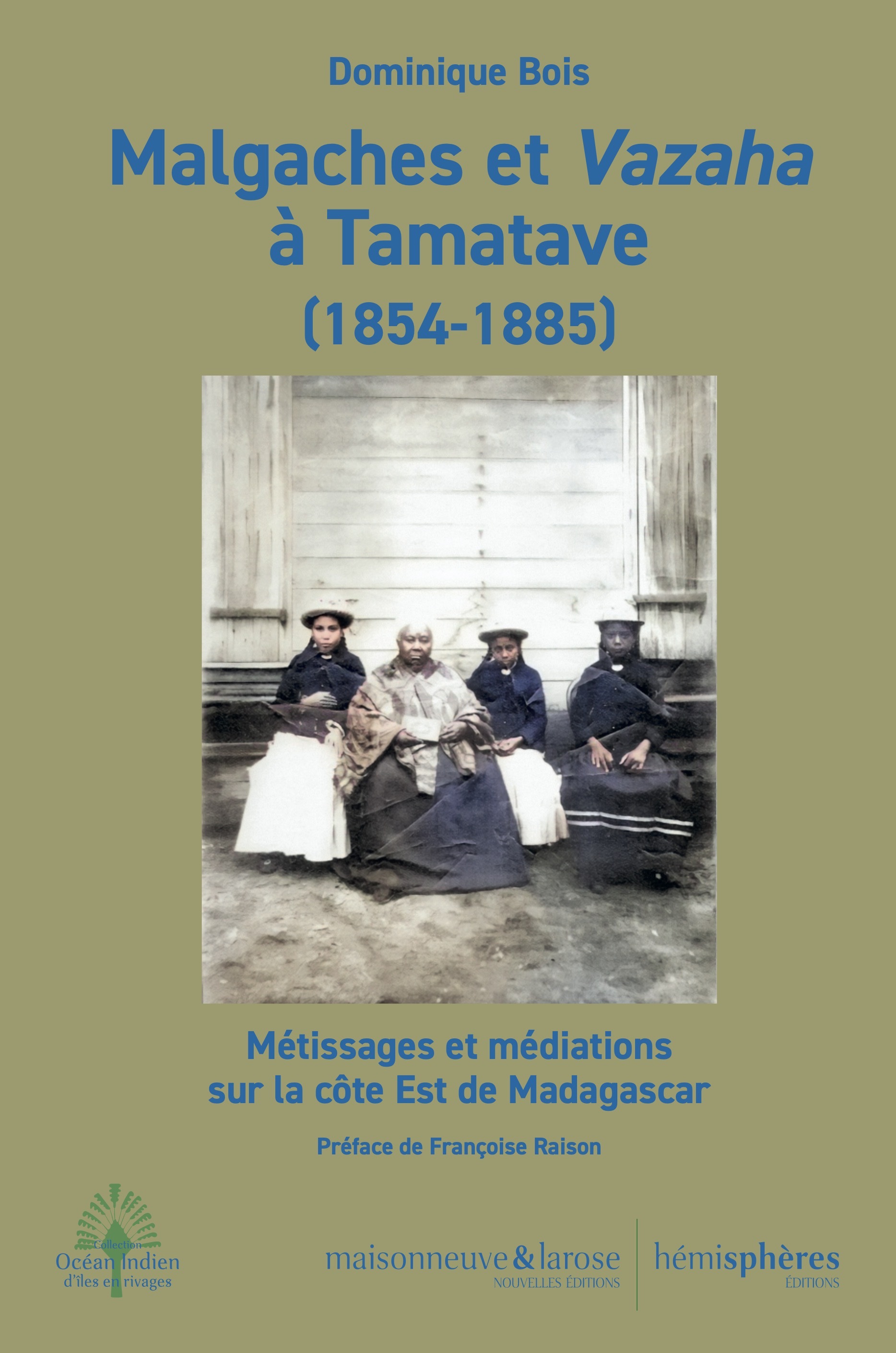 Malgaches et Vazaha à Tamatave. 1854-1885 - Métissages et médiations sur la côte Est de Madagascar (