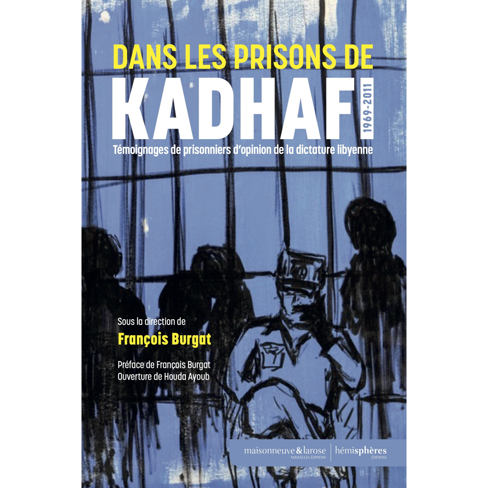 Dans les prisons de Khadafi - Témoignage de prisonniers d’opinion de la dictature libyenne (1969-201