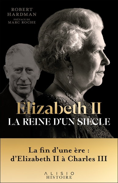 Elizabeth II, la reine d'un siècle - Vol. II - La fin d’une ère : d’Elizabeth II à Charles III (Broc