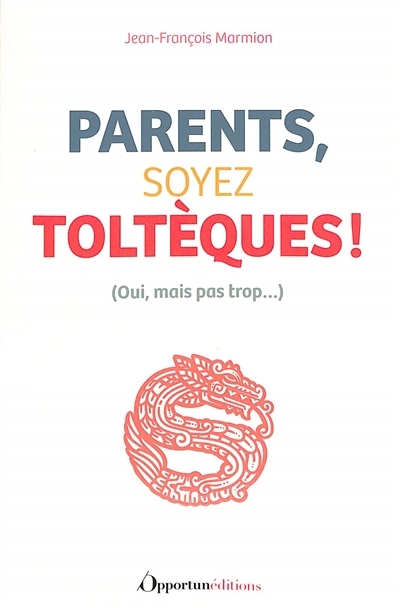 Parents, soyez Toltèques ! - (Oui, mais pas trop...) (Broché)