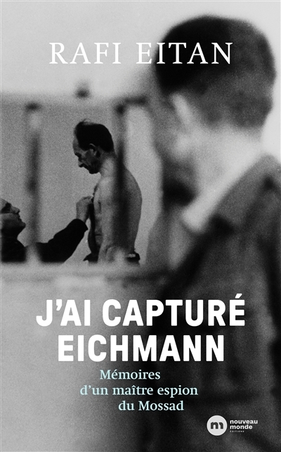 J'ai capturé Eichmann - Mémoires d'un maître-espion du Mossad (Broché)