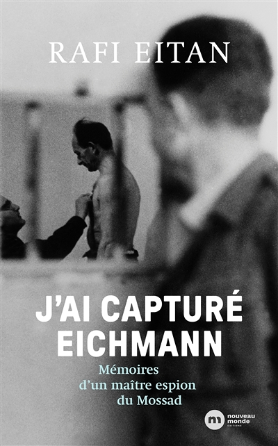 J'ai capturé Eichmann - Mémoires d'un maître-espion du Mossad (Broché)