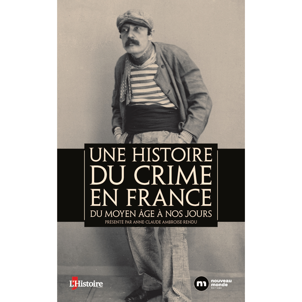 Une histoire du crime en France - Du Moyen Age à nos jours (Broché)