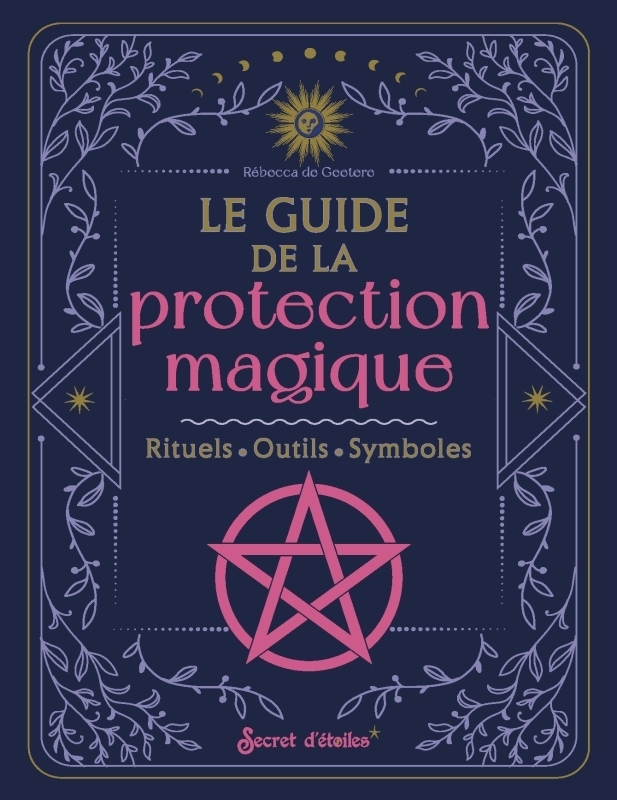 Le guide de la protection magique. Rituels, outils, symboles - Rituels, outils, symboles (Broché)