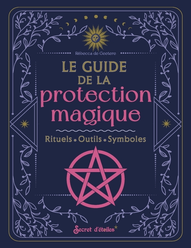 Le guide de la protection magique. Rituels, outils, symboles - Rituels, outils, symboles (Broché)