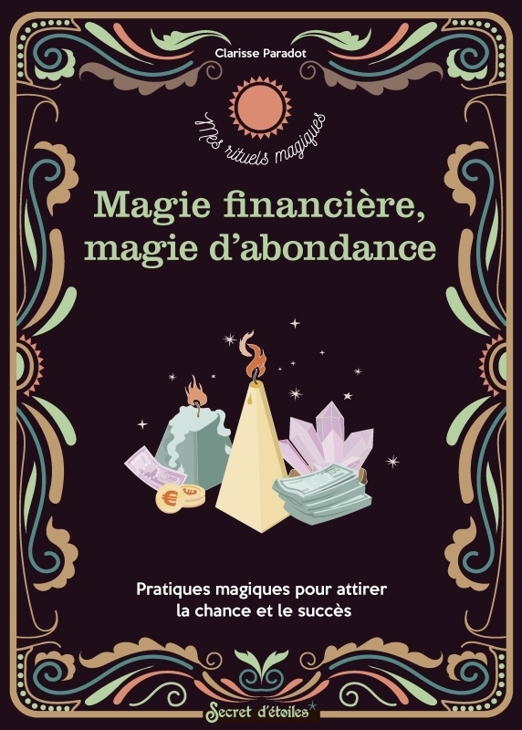 Rituels d abondance et de magie financière. Pratiques magiques pour attirer la chance et le succès (