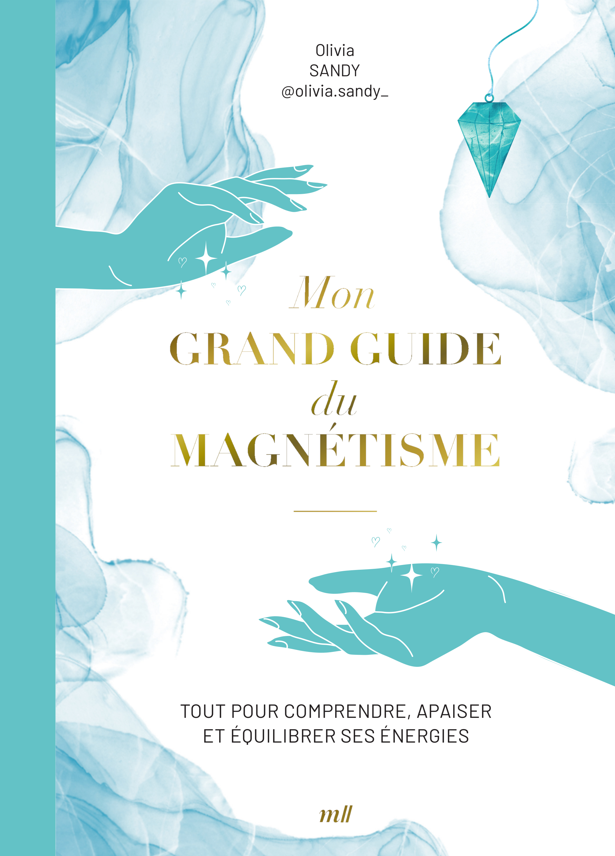 Mon grand guide du magnétisme - Tout pour comprendre, apaiser et équilibrer ses énergies (Relié)