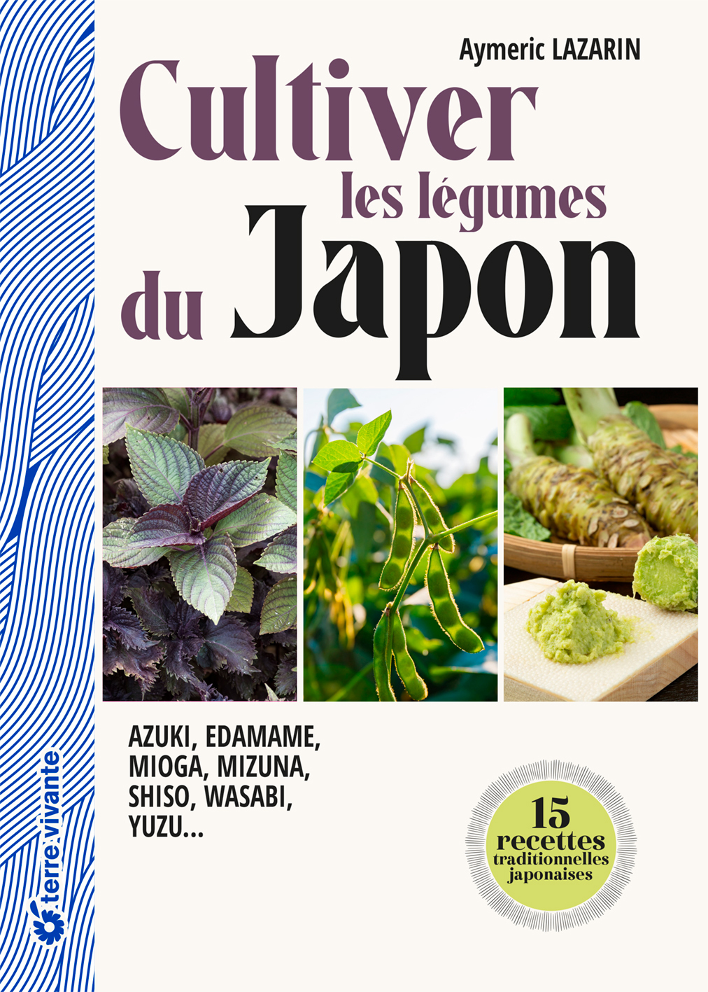 Cultiver les légumes du Japon - Azuki, edamame, mioga, mizuna, shiso, wasabi, yuzu… (Broché)
