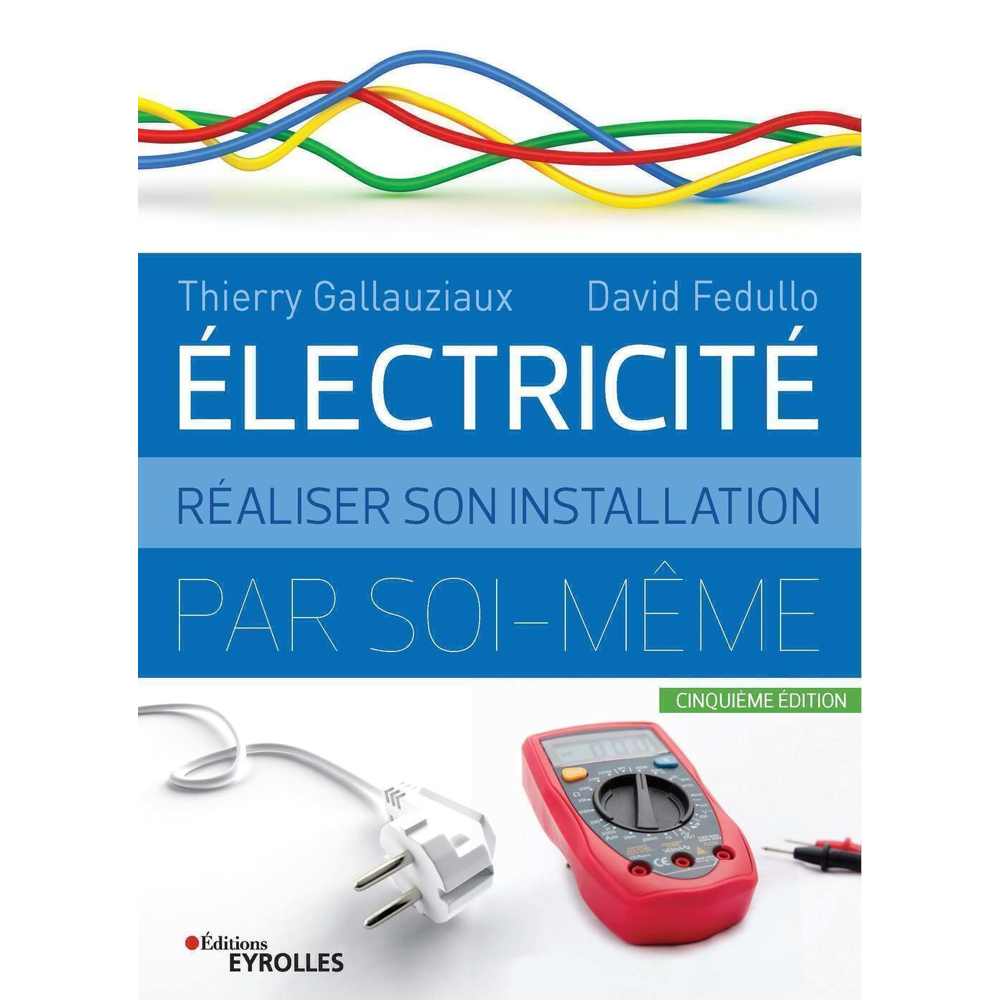 Electricité : réaliser son installation électrique par soi-même (Broché)