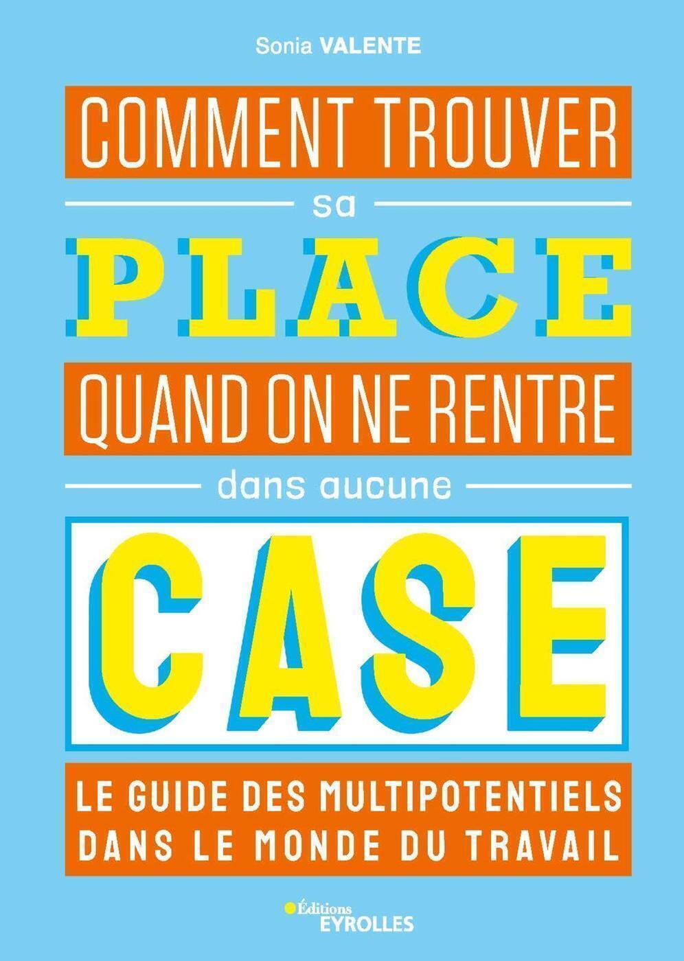 Comment trouver sa place quand on ne rentre dans aucune case : le guide des multipotentiels - Le gui