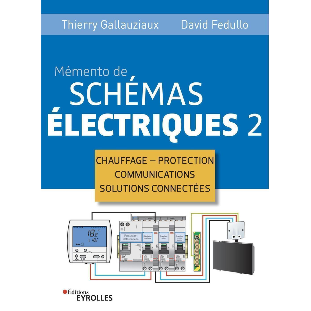 Memento de schémas électriques 2 - Chauffage - Protection - Communications - Solutions connectées (B