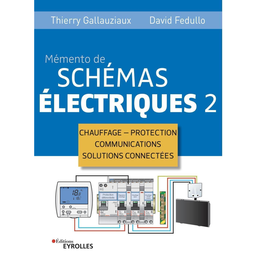 Memento de schémas électriques 2 - Chauffage - Protection - Communications - Solutions connectées (B