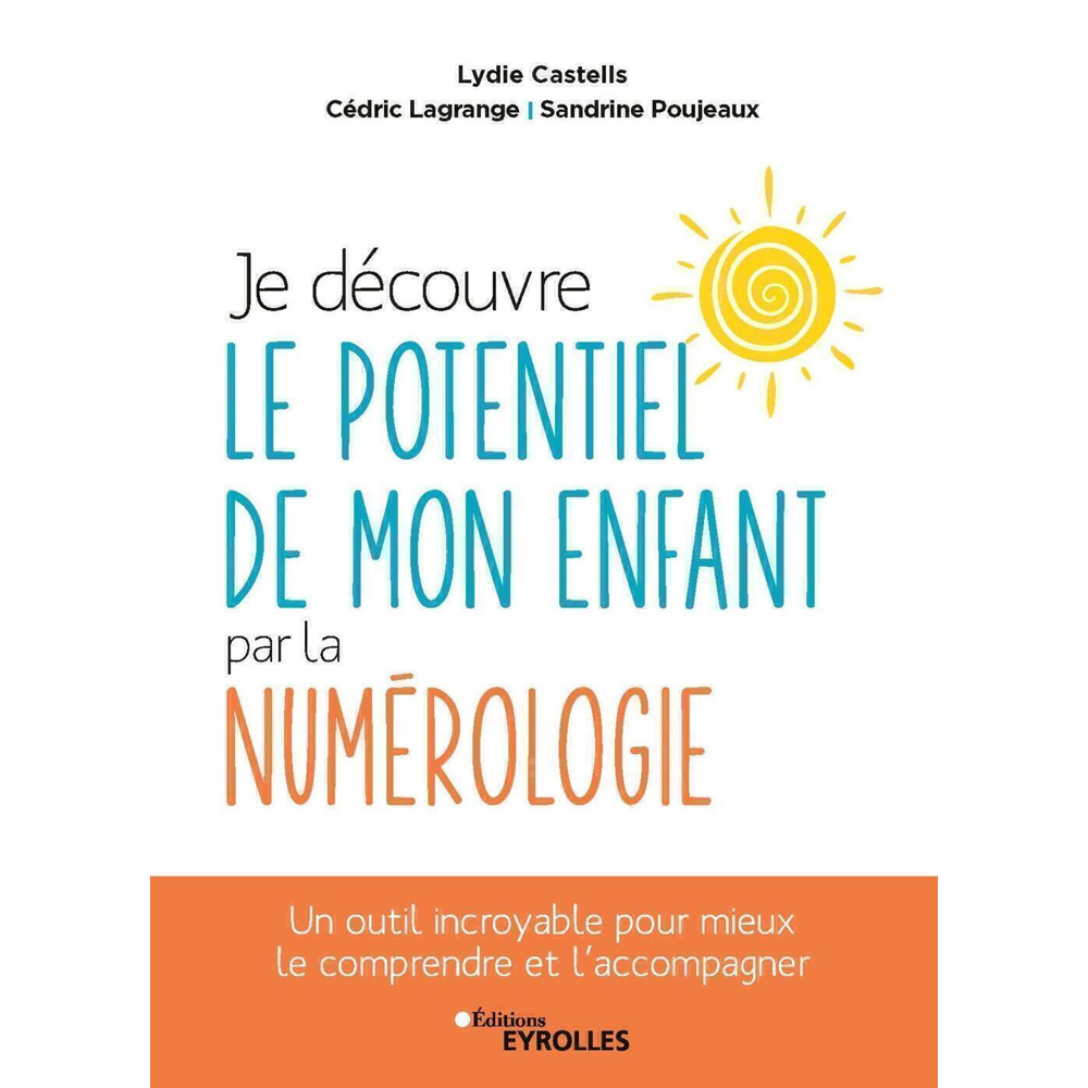 Je découvre le potentiel de mon enfant par la numérologie - Un outil incroyable pour mieux le compre