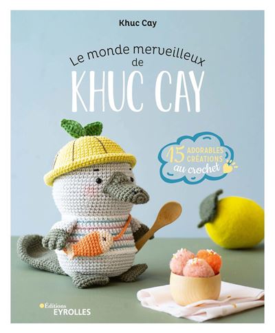 Le monde merveilleux de Khuc Cay - 15 adorables créations au crochet (Broché)