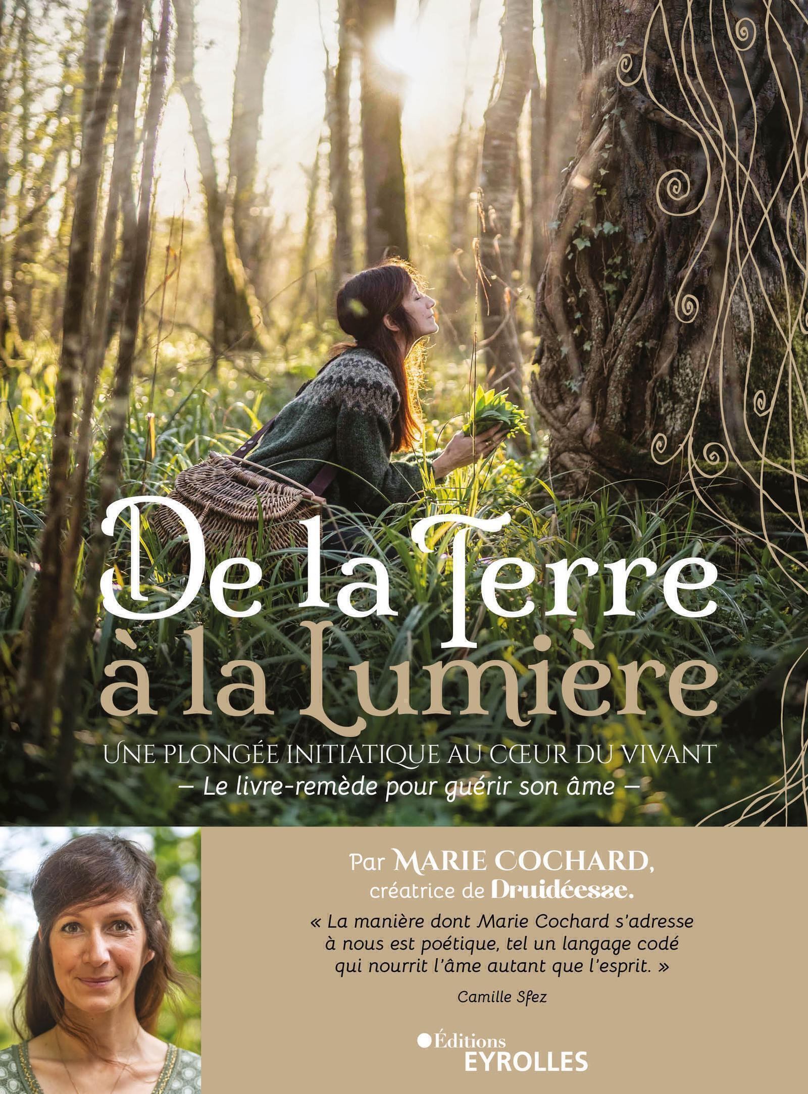 De la terre à la lumière - Une plongée initiatique au coeur du Vivant / Le livre-remède pour guérir 