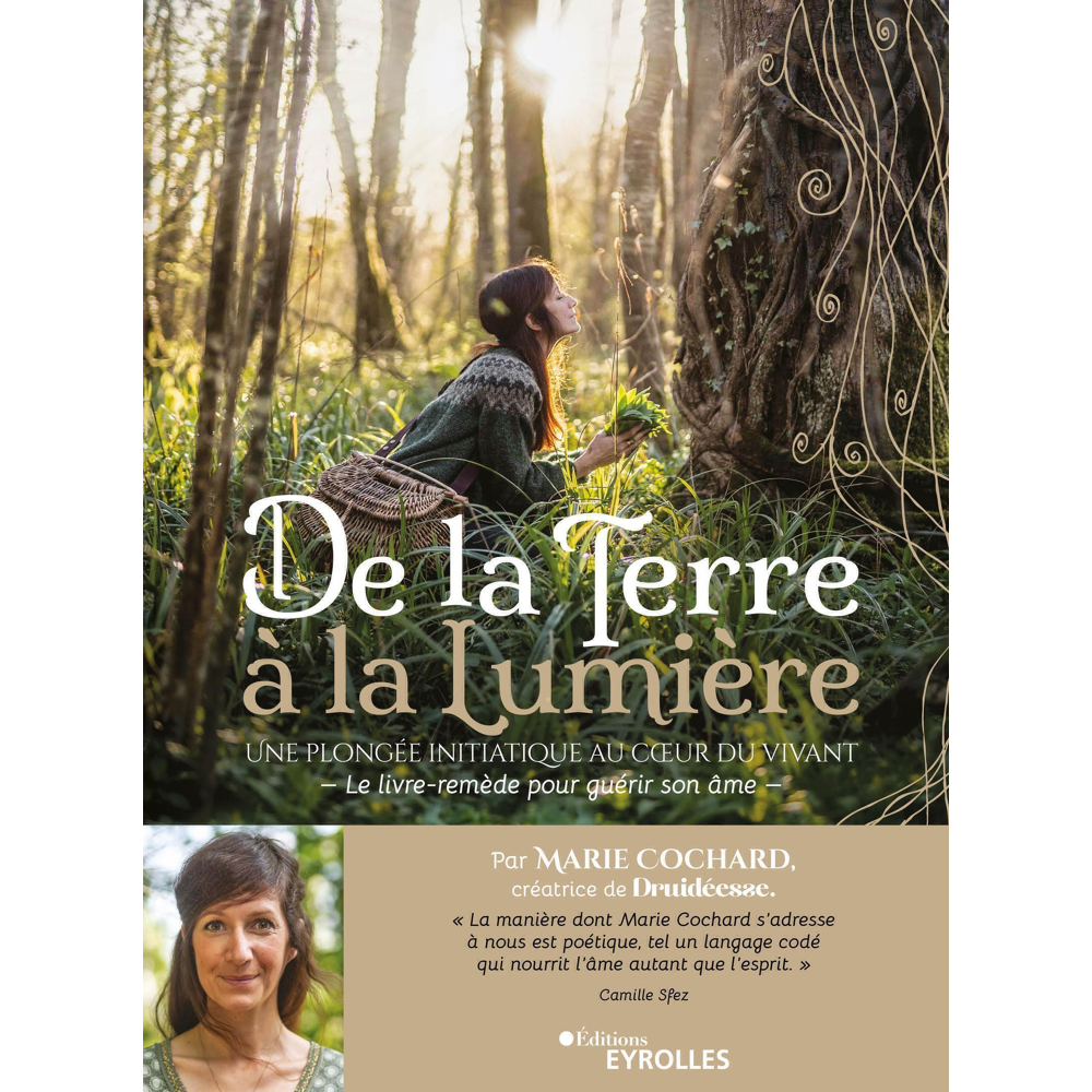 De la terre à la lumière - Une plongée initiatique au coeur du Vivant / Le livre-remède pour guérir